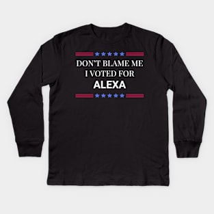 Don't Blame Me I Voted For Alexa Kids Long Sleeve T-Shirt